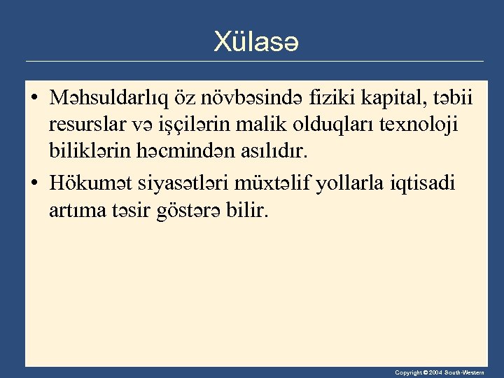 Xülasə • Məhsuldarlıq öz növbəsində fiziki kapital, təbii resurslar və işçilərin malik olduqları texnoloji