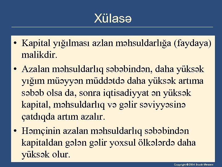 Xülasə • Kapital yığılması azlan məhsuldarlığa (faydaya) malikdir. • Azalan məhsuldarlıq səbəbindən, daha yüksək