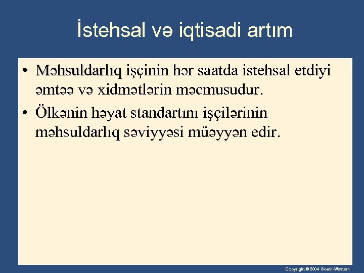 İstehsal və iqtisadi artım • Məhsuldarlıq işçinin hər saatda istehsal etdiyi əmtəə və xidmətlərin