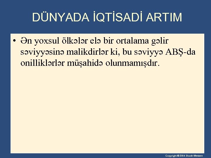 DÜNYADA İQTİSADİ ARTIM • Ən yoxsul ölkələr elə bir ortalama gəlir səviyyəsinə malikdirlər ki,