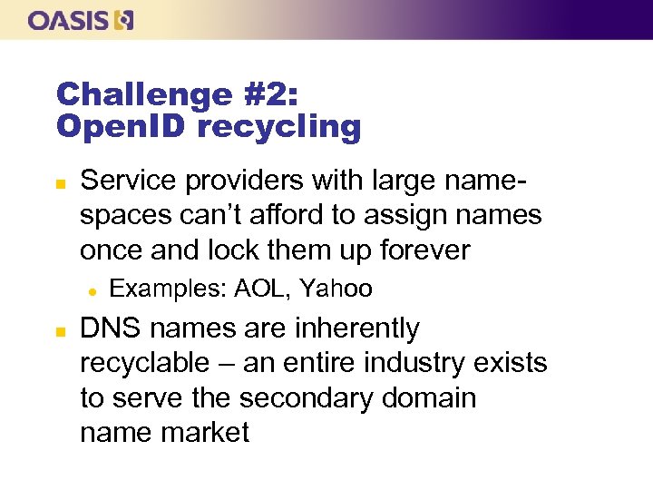 Challenge #2: Open. ID recycling n Service providers with large namespaces can’t afford to