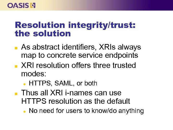 Resolution integrity/trust: the solution n n As abstract identifiers, XRIs always map to concrete