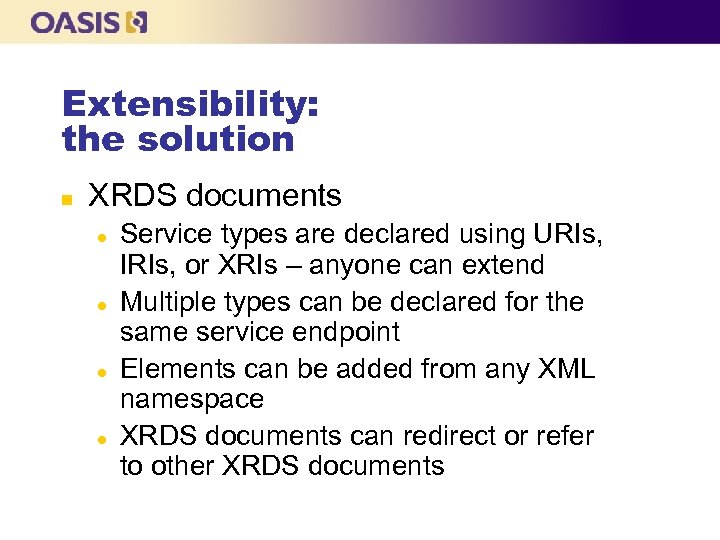 Extensibility: the solution n XRDS documents l l Service types are declared using URIs,