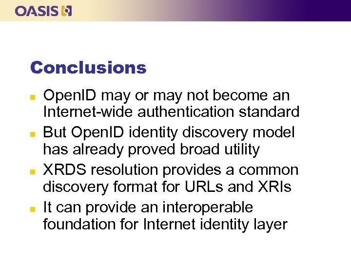 Conclusions n n Open. ID may or may not become an Internet-wide authentication standard