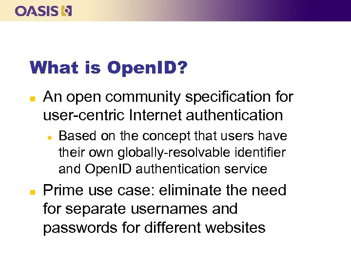 What is Open. ID? n An open community specification for user-centric Internet authentication l