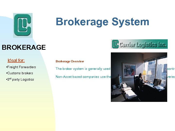 Brokerage System BROKERAGE Ideal for: • Freight Forwarders • Customs brokers • 3 rd