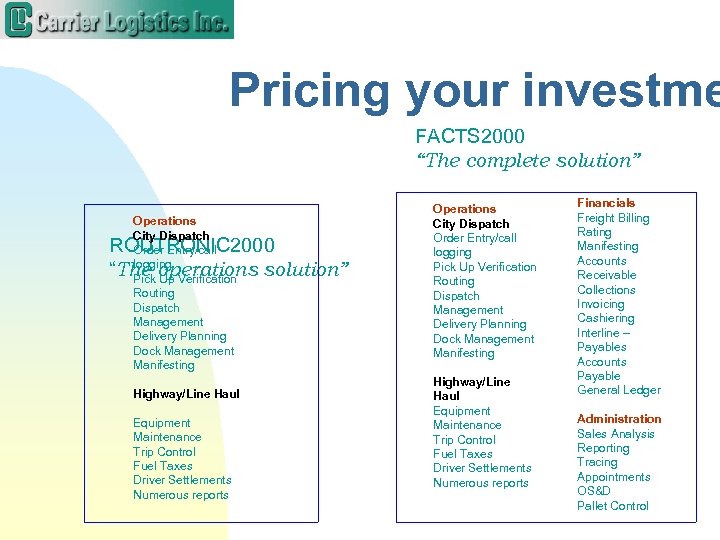 Pricing your investme FACTS 2000 “The complete solution” Operations City Dispatch Order Entry/call logging