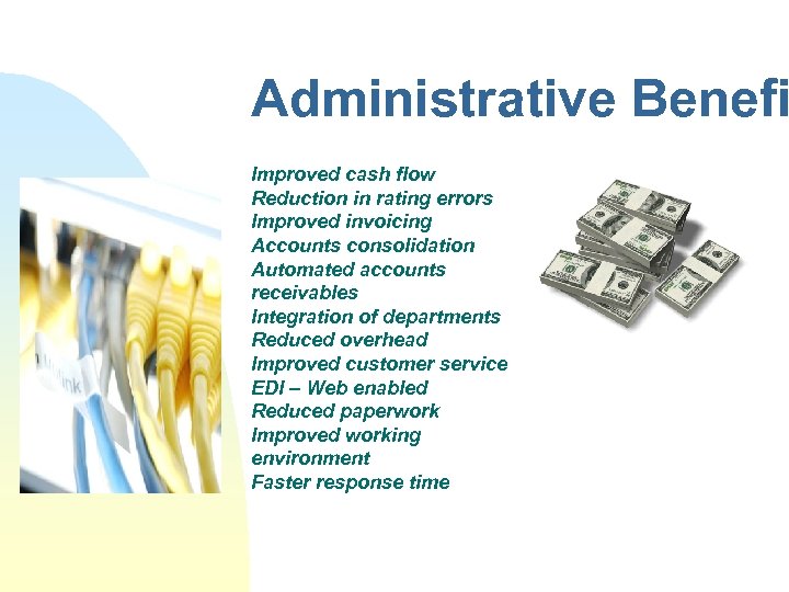 Administrative Benefi Improved cash flow Reduction in rating errors Improved invoicing Accounts consolidation Automated