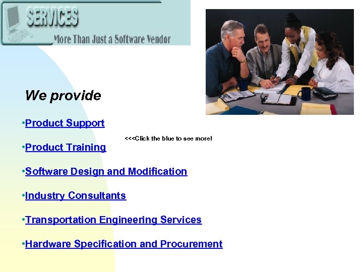 We provide • Product Support • Product Training <<<Click the blue to see more!