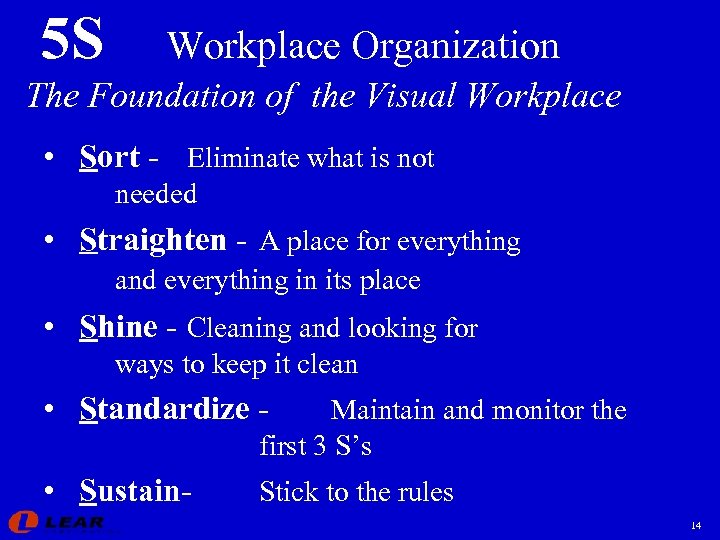 5 S Workplace Organization The Foundation of the Visual Workplace • Sort - Eliminate