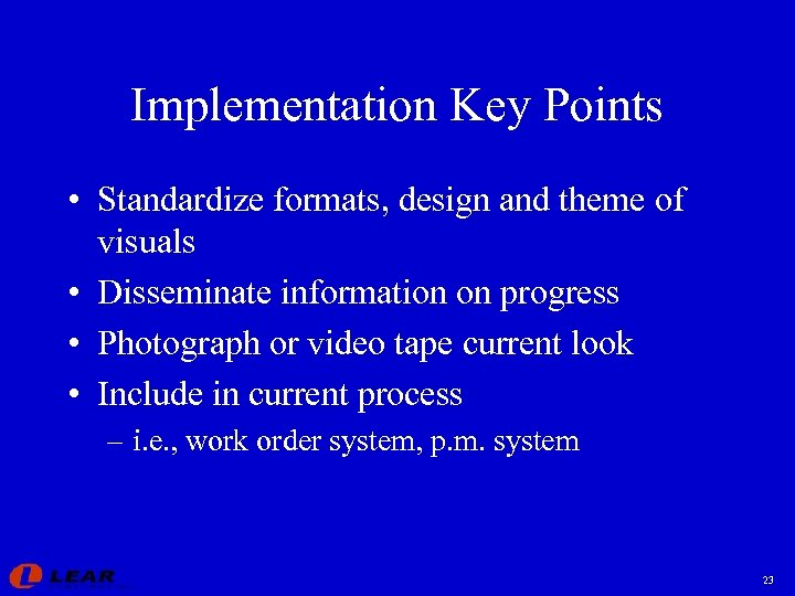 Implementation Key Points • Standardize formats, design and theme of visuals • Disseminate information