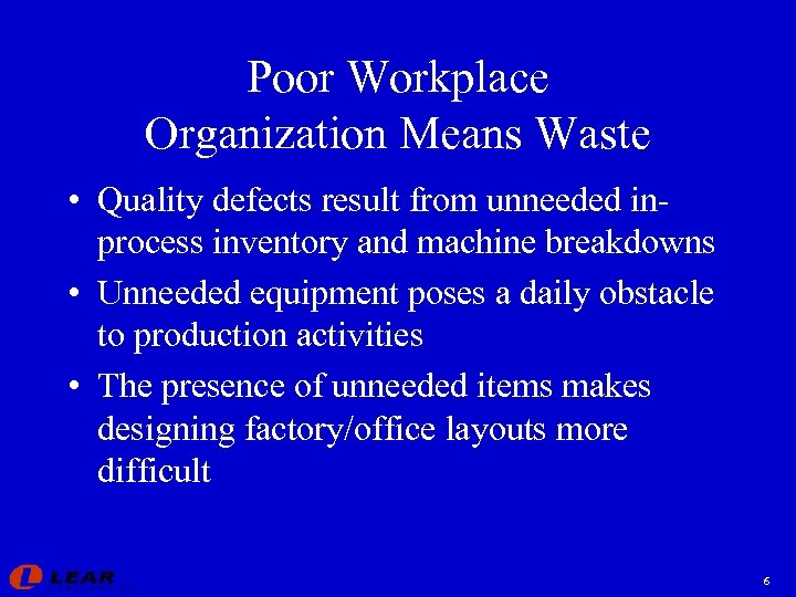 Poor Workplace Organization Means Waste • Quality defects result from unneeded inprocess inventory and