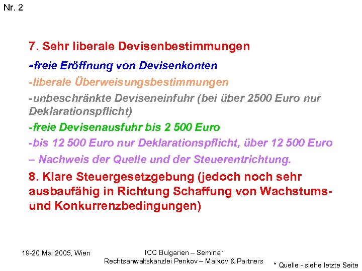 Nr. 2 7. Sehr liberale Devisenbestimmungen -freie Eröffnung von Devisenkonten -liberale Überweisungsbestimmungen -unbeschränkte Deviseneinfuhr