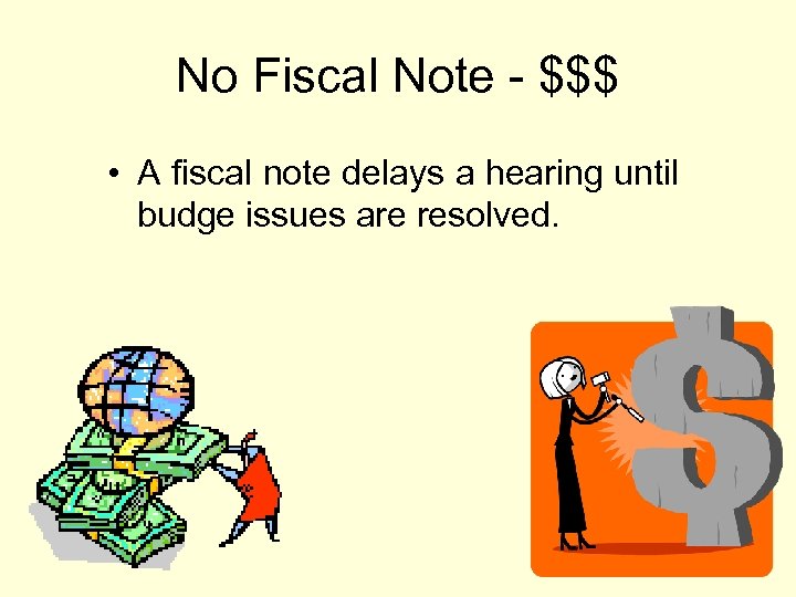 No Fiscal Note - $$$ • A fiscal note delays a hearing until budge