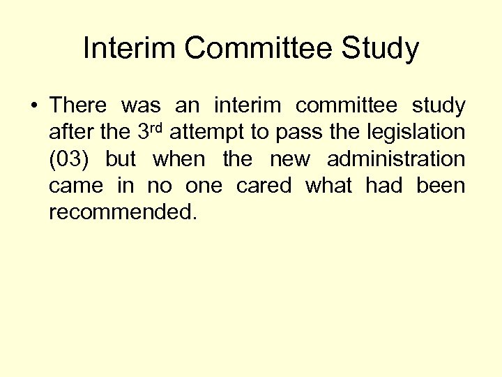 Interim Committee Study • There was an interim committee study after the 3 rd