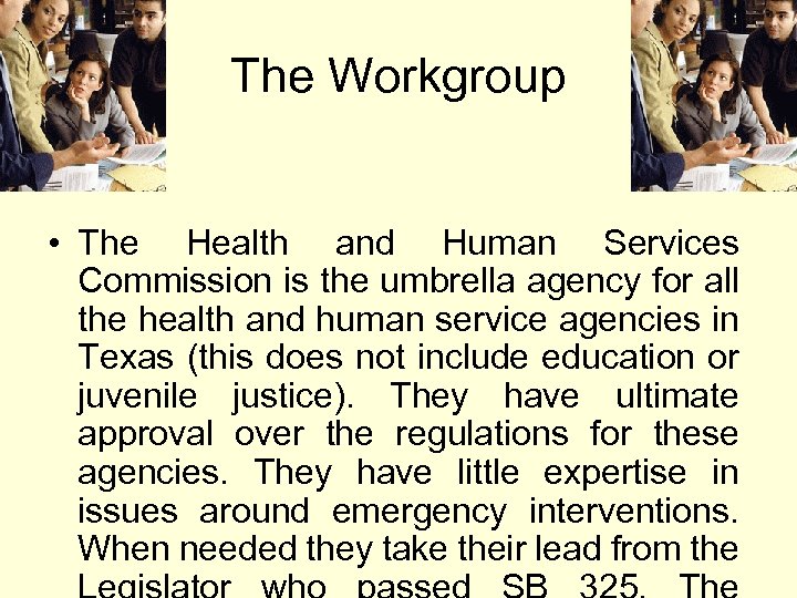The Workgroup • The Health and Human Services Commission is the umbrella agency for