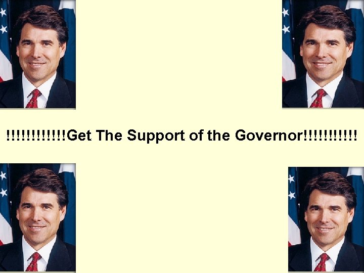 !!!!!!Get The Support of the Governor!!!!!! 