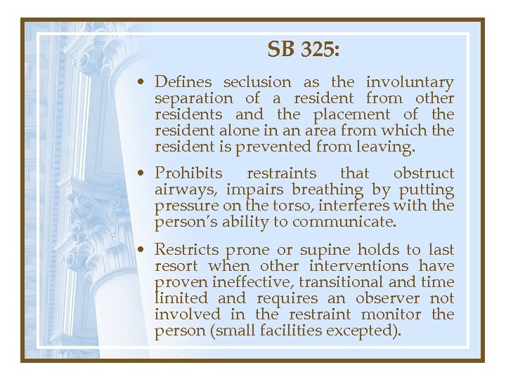 SB 325: • Defines seclusion as the involuntary separation of a resident from other