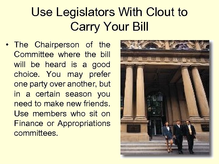 Use Legislators With Clout to Carry Your Bill • The Chairperson of the Committee