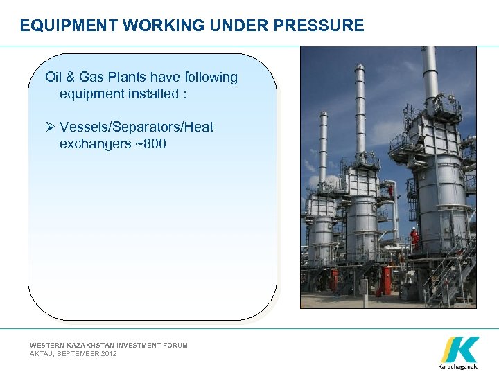 EQUIPMENT WORKING UNDER PRESSURE Oil & Gas Plants have following equipment installed : Ø