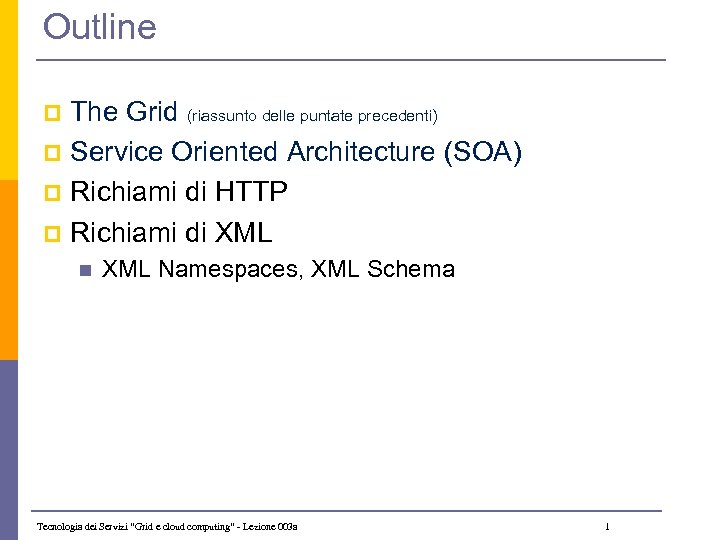 Outline The Grid (riassunto delle puntate precedenti) p Service Oriented Architecture (SOA) p Richiami