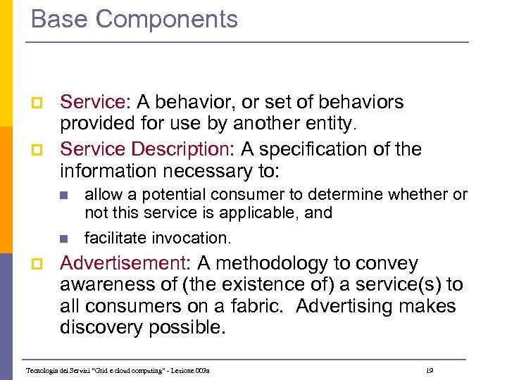 Base Components p p Service: A behavior, or set of behaviors provided for use