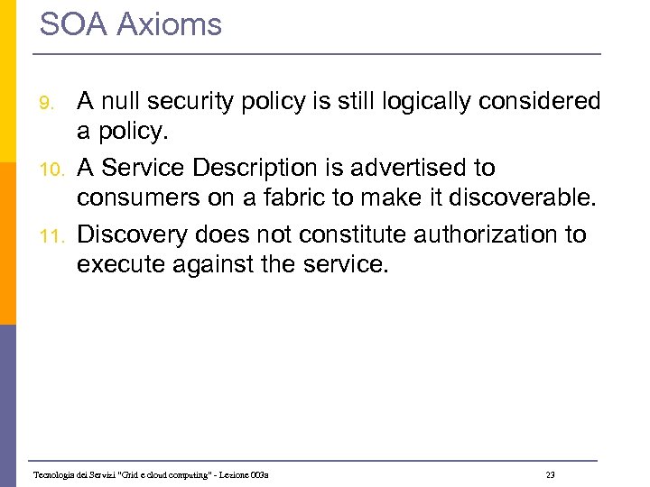 SOA Axioms 9. 10. 11. A null security policy is still logically considered a