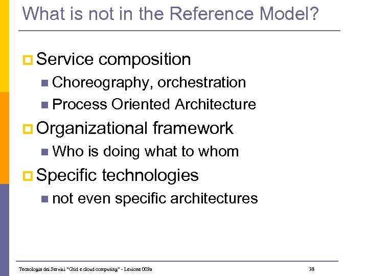 What is not in the Reference Model? p Service composition n Choreography, orchestration n