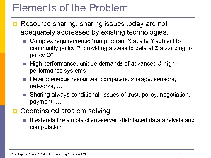 Elements of the Problem p Resource sharing: sharing issues today are not adequately addressed