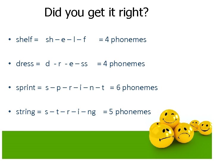 Did you get it right? • shelf = sh – e – l –