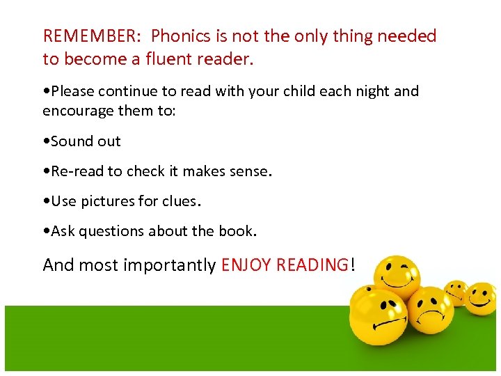 REMEMBER: Phonics is not the only thing needed to become a fluent reader. •