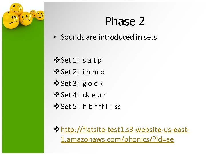 Phase 2 • Sounds are introduced in sets v Set 1: s a t