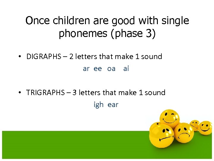 Once children are good with single phonemes (phase 3) • DIGRAPHS – 2 letters