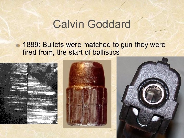 Calvin Goddard 1889: Bullets were matched to gun they were fired from, the start