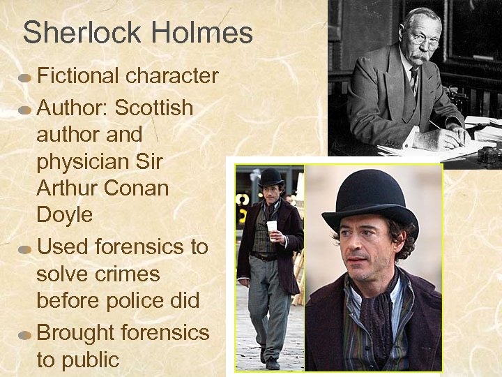 Sherlock Holmes Fictional character Author: Scottish author and physician Sir Arthur Conan Doyle Used