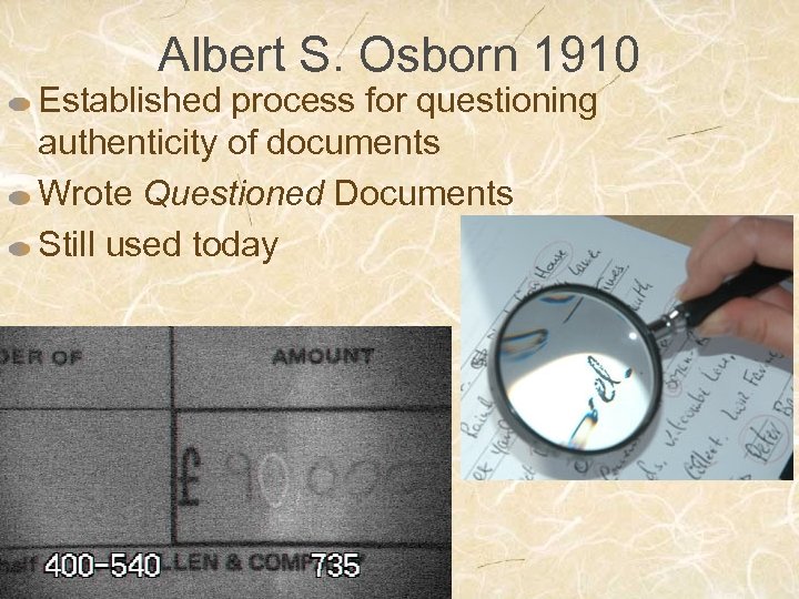 Albert S. Osborn 1910 Established process for questioning authenticity of documents Wrote Questioned Documents