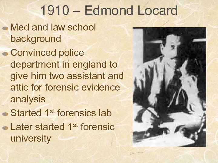 1910 – Edmond Locard Med and law school background Convinced police department in england