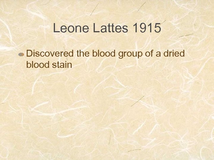 Leone Lattes 1915 Discovered the blood group of a dried blood stain 