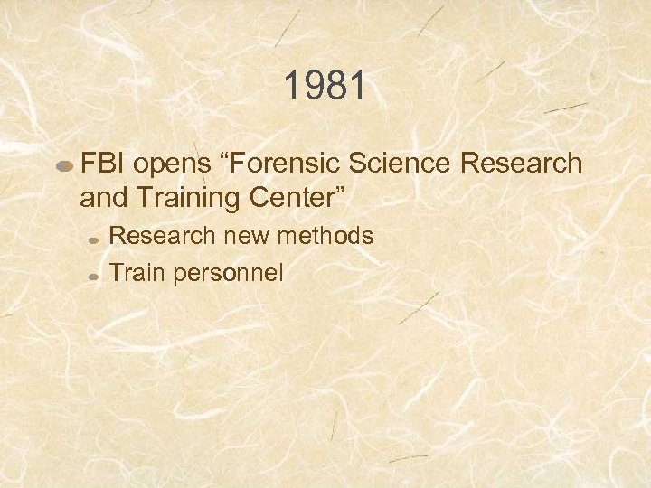 1981 FBI opens “Forensic Science Research and Training Center” Research new methods Train personnel