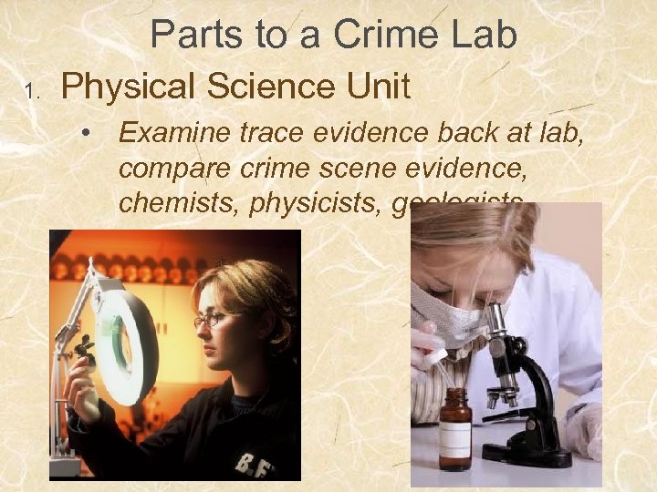 Parts to a Crime Lab 1. Physical Science Unit • Examine trace evidence back