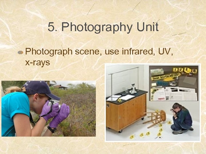 5. Photography Unit Photograph scene, use infrared, UV, x-rays 