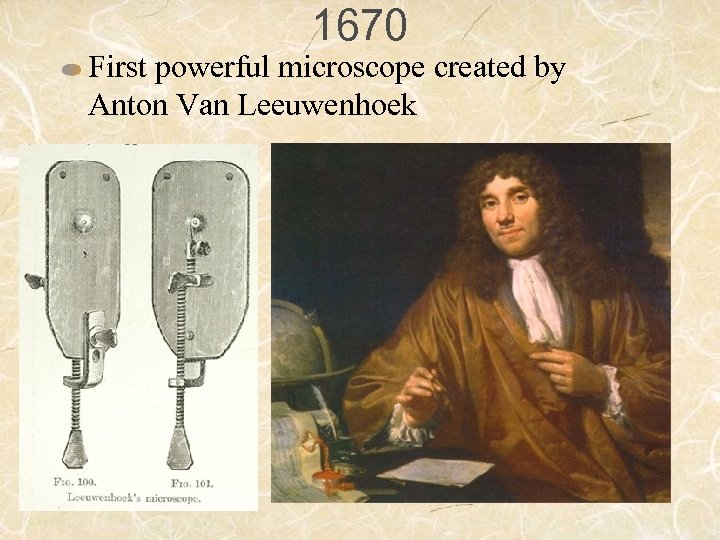 1670 First powerful microscope created by Anton Van Leeuwenhoek 