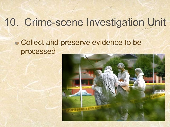 10. Crime-scene Investigation Unit Collect and preserve evidence to be processed 