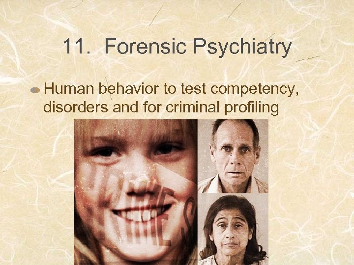 11. Forensic Psychiatry Human behavior to test competency, disorders and for criminal profiling 