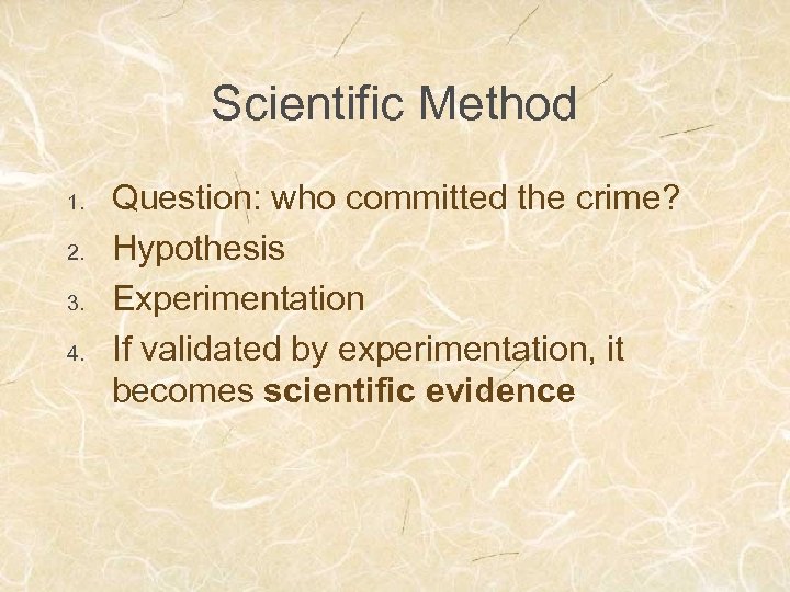 Scientific Method 1. 2. 3. 4. Question: who committed the crime? Hypothesis Experimentation If