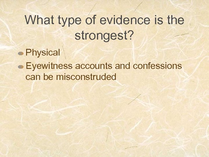 What type of evidence is the strongest? Physical Eyewitness accounts and confessions can be