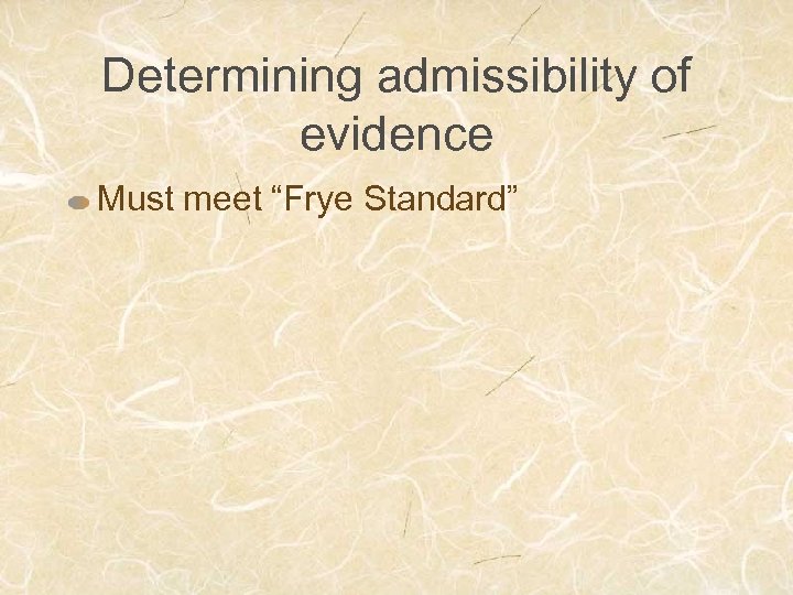Determining admissibility of evidence Must meet “Frye Standard” 
