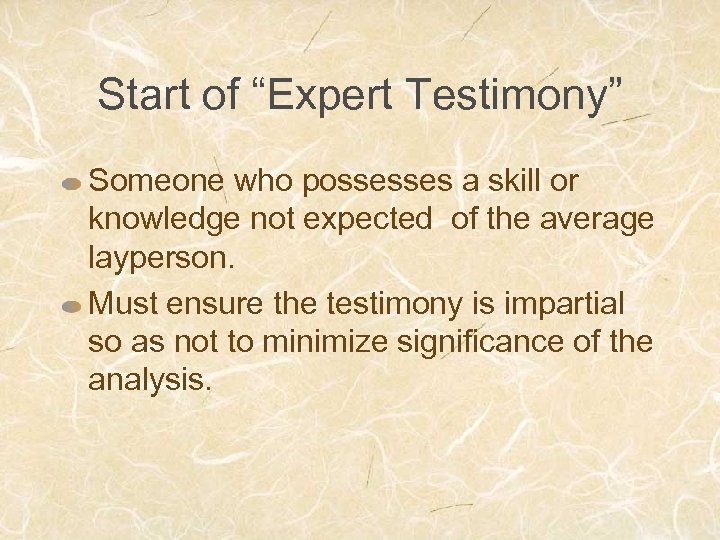 Start of “Expert Testimony” Someone who possesses a skill or knowledge not expected of
