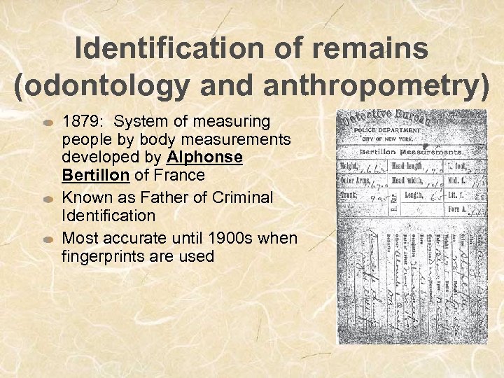 Identification of remains (odontology and anthropometry) 1879: System of measuring people by body measurements