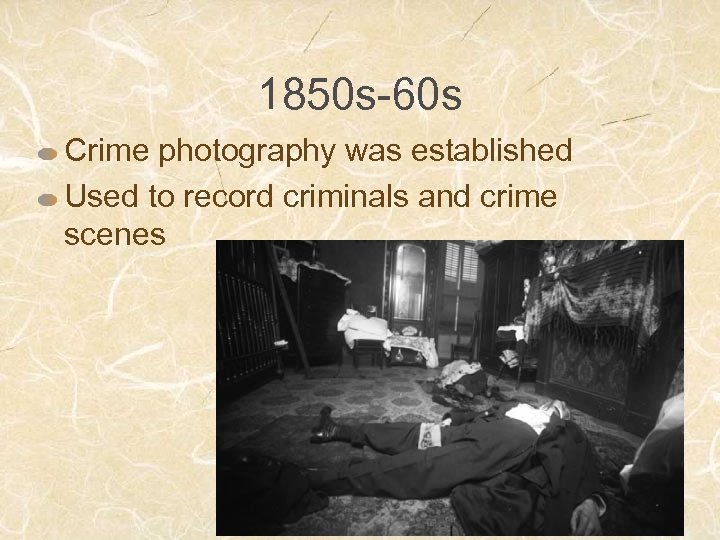 1850 s-60 s Crime photography was established Used to record criminals and crime scenes